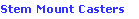 Stem Mount Casters
